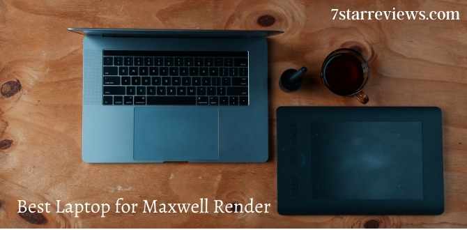 Best Laptop for Maxwell Render