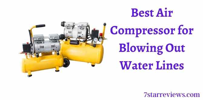 Best Air Compressor for Blowing Out Water Lines