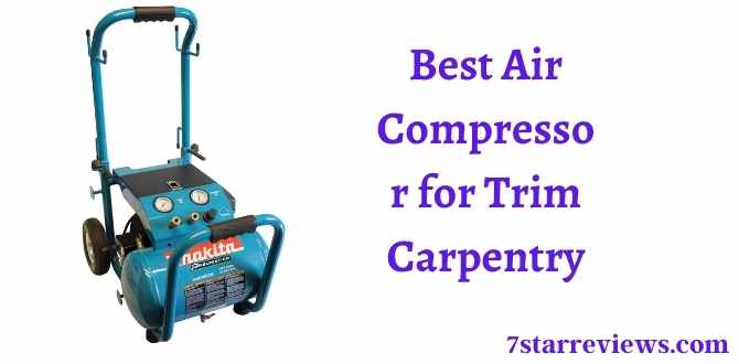 Best Air Compressor for Trim Carpentry